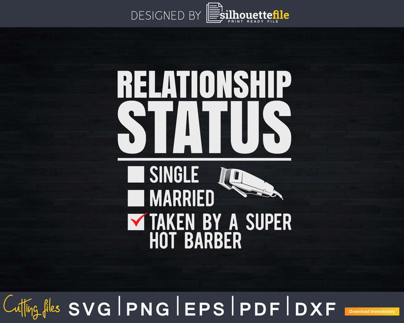 Relationship Status Taken Super Hot Barber Shirt Svg Png