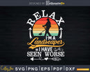 Relax I’m a landscaper I have seen worse Svg Dxf Cut Files