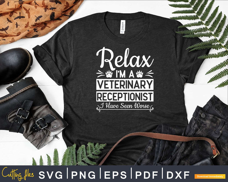 Relax I’m a Veterinary Receptionist I’ve seen worse Svg