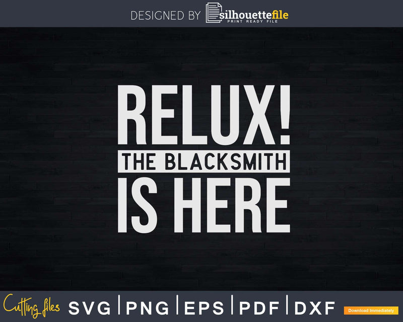 Relax! The Blacksmith is Here Svg Png Dxf Digital Cutting