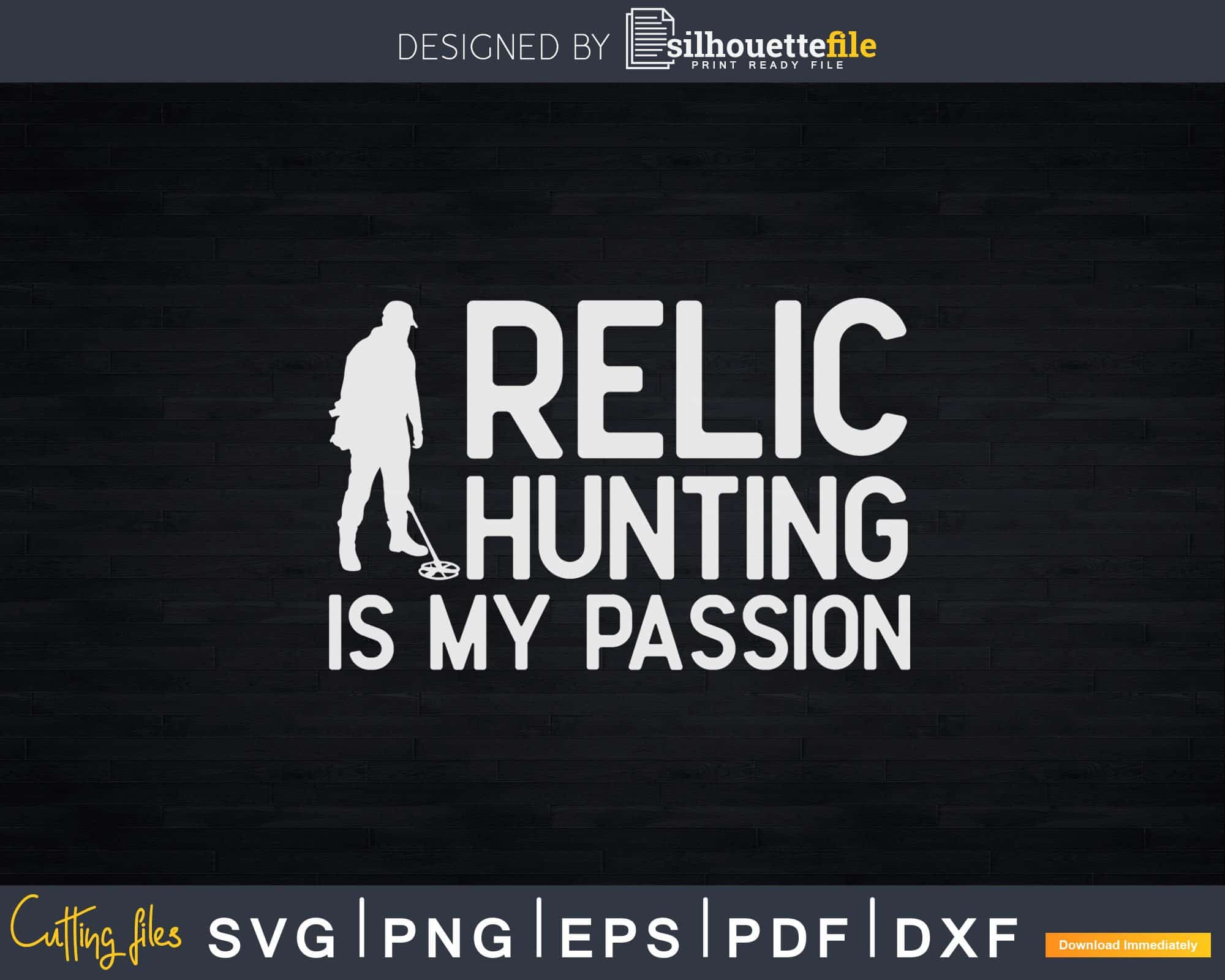 Relic Hunting Is My Passion Svg Dxf Cricut File | Silhouettefile
