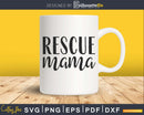 Rescue Mama Dog Cat Pet cricut digital svg cutting files