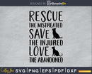 Rescue The Mistreated Save Injured Love Abandoned Svg