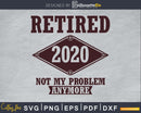 Retired 2020 Not My Problem Anymore svg cricut cut Instant