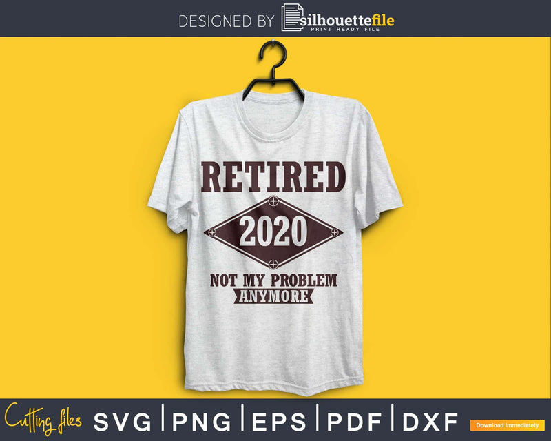 Retired 2020 Not My Problem Anymore svg cricut cut Instant