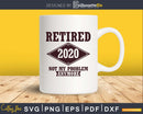 Retired 2020 Not My Problem Anymore svg cricut cut Instant