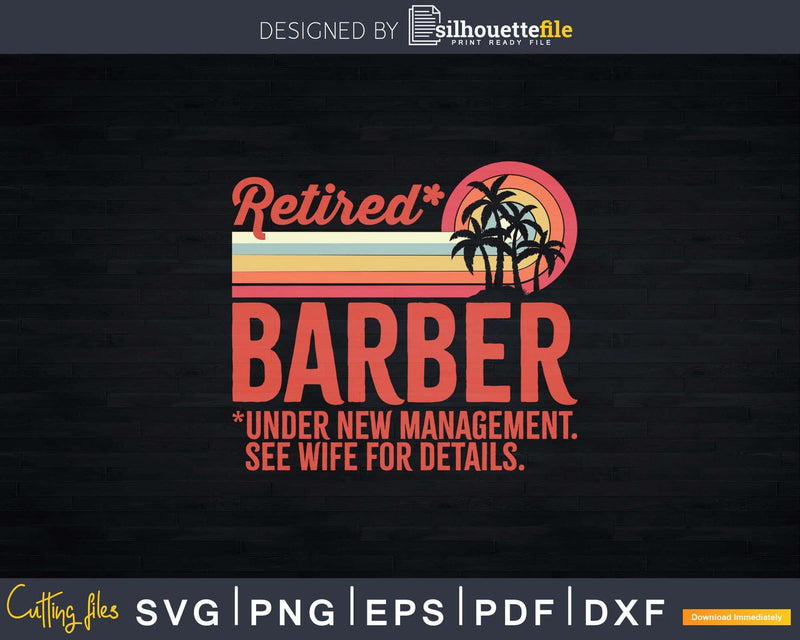 Retired Barber Under New Management Retirement Svg Png Dxf