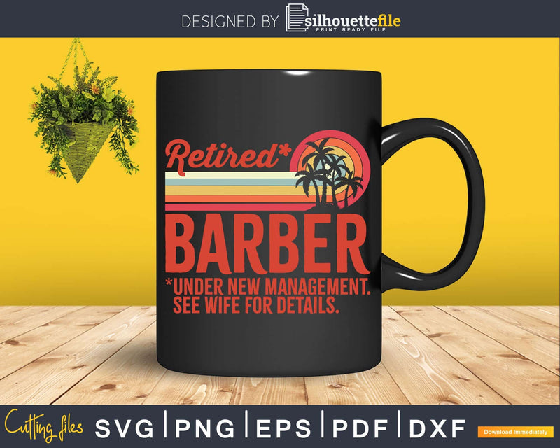 Retired Barber Under New Management Retirement Svg Png Dxf