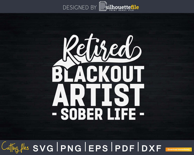 Retired Blackout Artist Sober Life Svg Dxf Cut Files