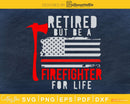 Retired but be a firefighter for life Axe American Flag