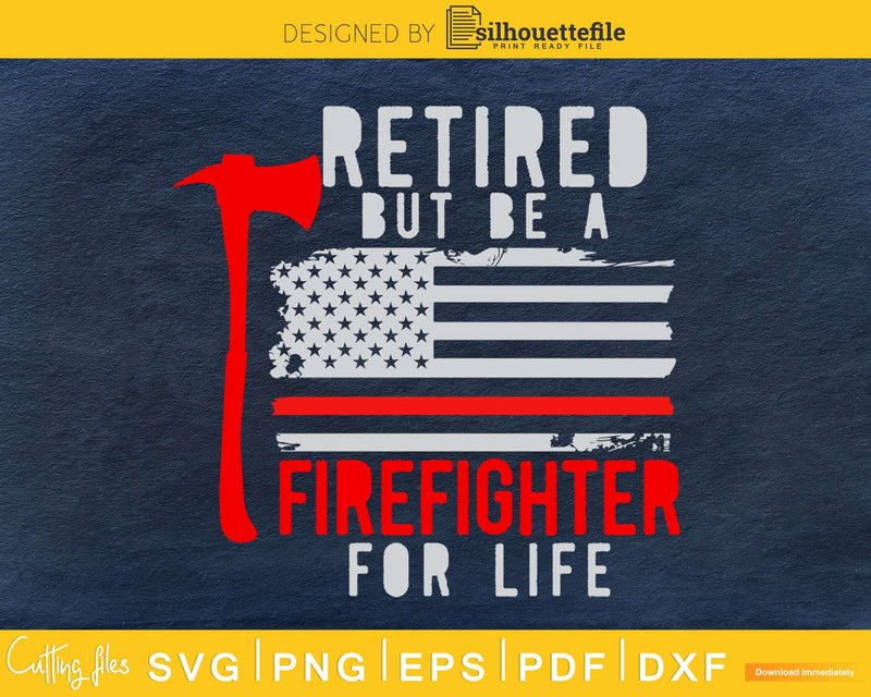 Retired but be a firefighter for life Axe American Flag