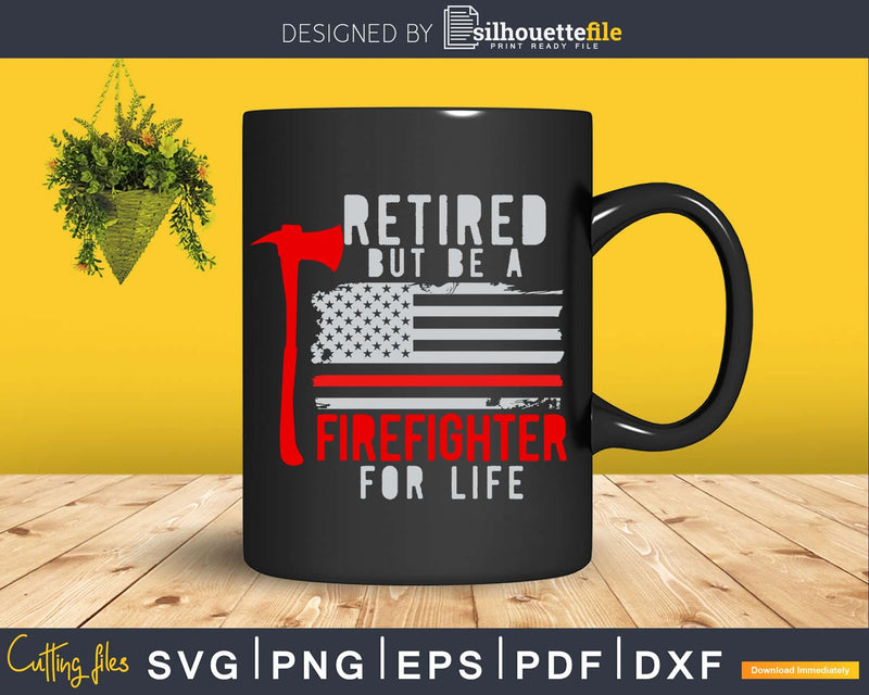 Retired but be a firefighter for life Axe American Flag