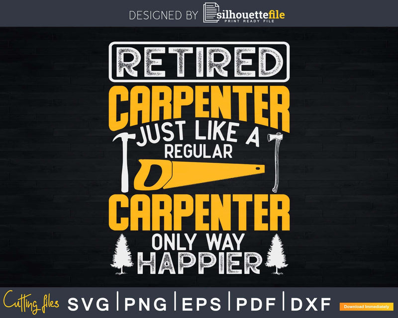 Retired Carpenter Just Like A Regular Only Way Happier Svg