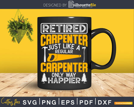 Retired Carpenter Just Like A Regular Only Way Happier Svg