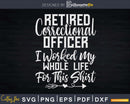 Retired Correctional Officer I worked My Whole Life