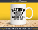Retired Dentist Worked For This Shirt svg png dxf