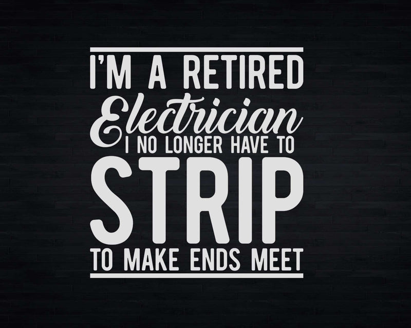 Retired Electrician I No Longer Have To Strip Make Ends