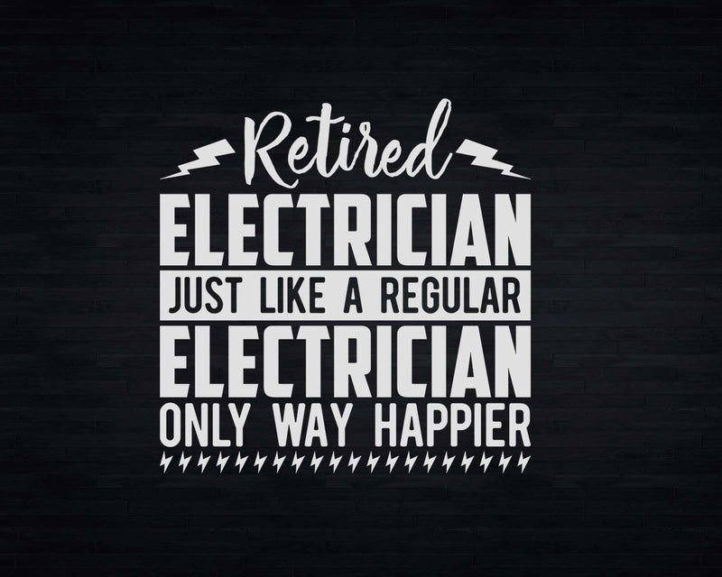 Retired Electrician Like A Regular Only Happier Svg Png