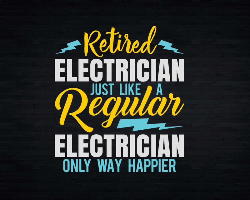 Retired Electrician Like A Regular Only Way Happier Svg Png