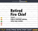 Retired Fire Chief Definition Normal Only Cooler Gift