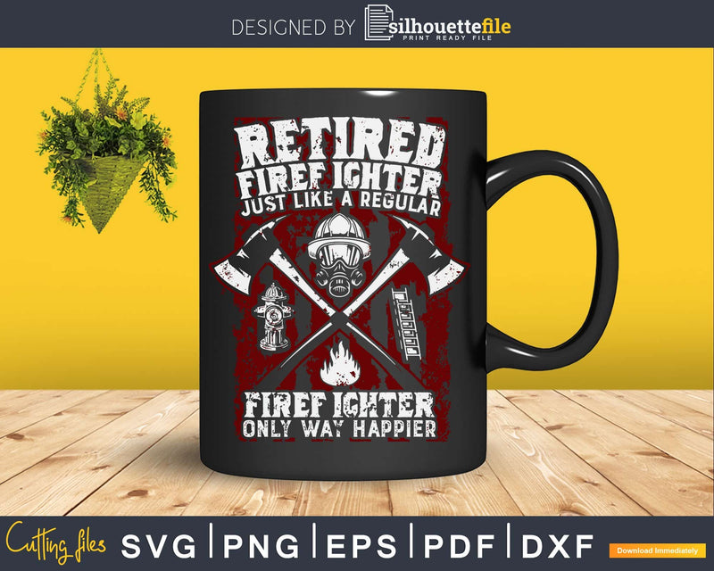 Retired firefighter just like a regular only way happier svg
