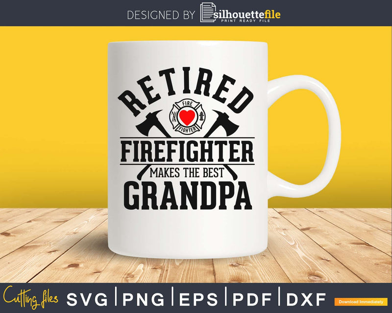 Retired firefighter makes the best grandpa svg cricut cut