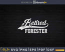 Retired Forester Job Forestry Retirement Svg Cricut Files