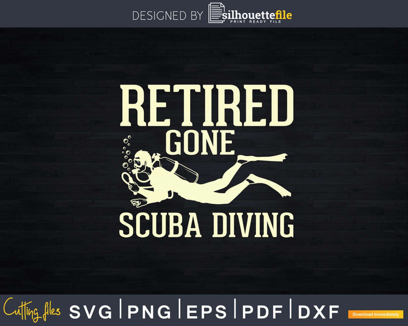 Retired Gone Scuba Diving Gear Retirement Svg Png Cricut