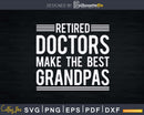 Retired Grandpa Doctor Physician MD Retirement Svg Png Dxf