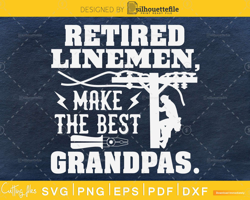 Retired Linemen Make The Best Grandpas svg png dxf cut