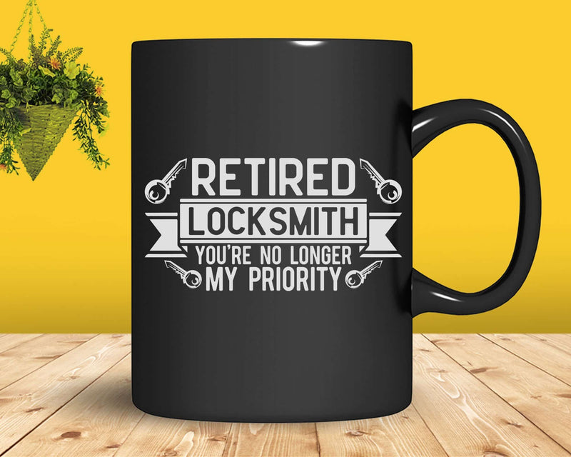 Retired Locksmith You’re No Longer My Priority Retirement
