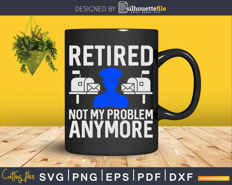 Retired Mailman 2021 Not My Problem Anymore Svg Dxf Cut