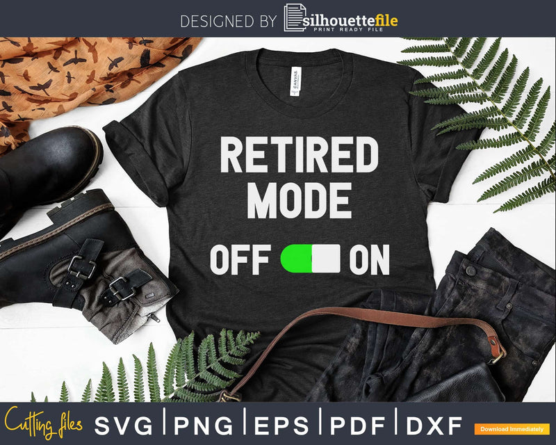 Retired Mode On Funny Retirement Svg Dxf Png Cut File