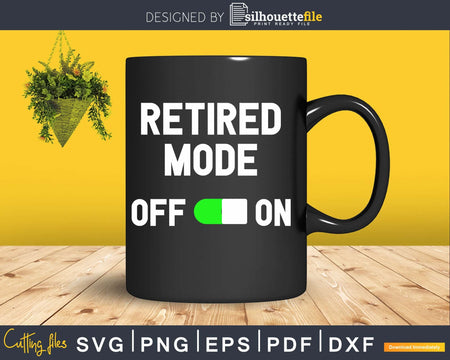 Retired Mode On Funny Retirement Svg Dxf Png Cut File