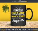 Retired Navy Chief Only Way Happier Svg Dxf Png Printable
