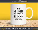 Retired Nurse Cool Nursing Retirements svg png dxf cutting
