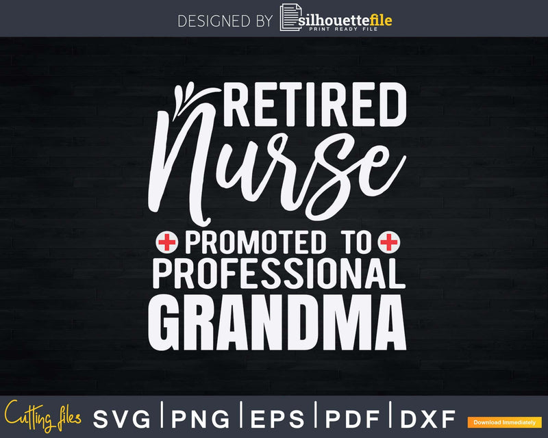 Retired Nurse Professional Grandma Svg Png Digital Files