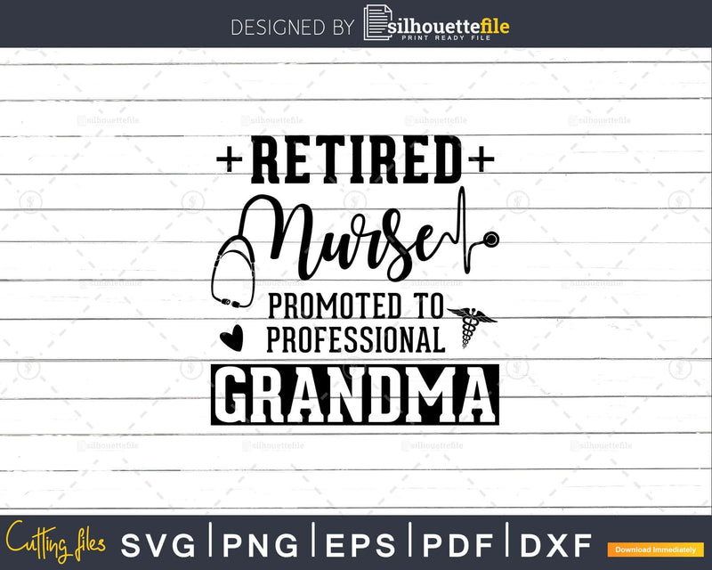 Retired Nurse Promoted To Professional Grandma svg png pdf