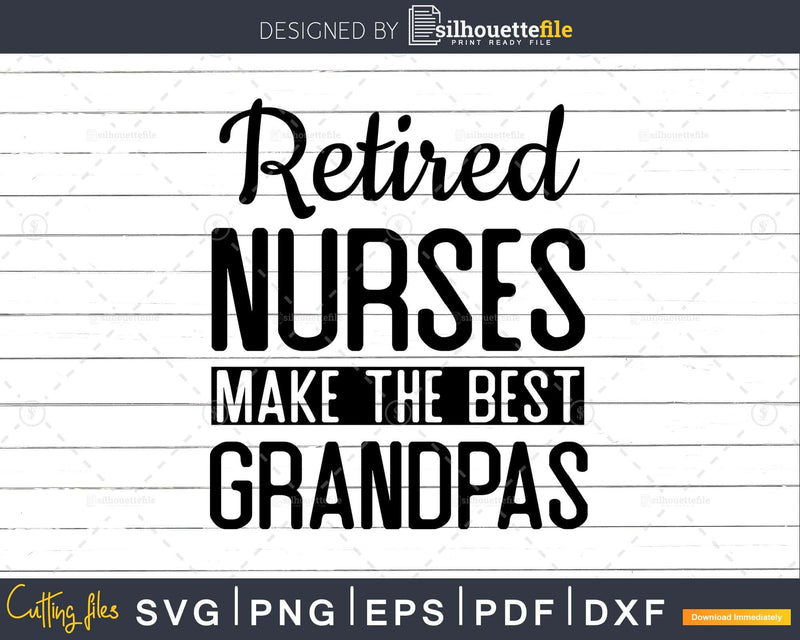 Retired Nurses Make Best Grandpas svg png print-ready