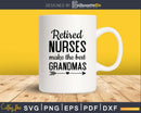 Retired Nurses Make The Best Grandmas svg png dxf cutting