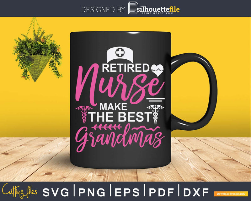 Retired Nurses Make The Best Grandmas Svg Png T-Shirt Design
