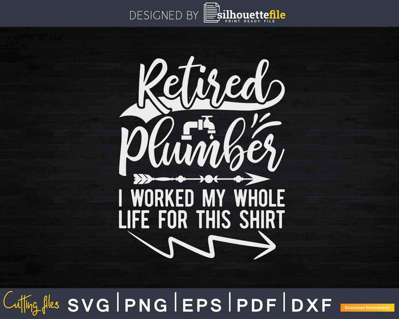 Retired Plumber Cool Retirements Svg Png Cut File