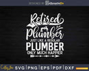 Retired Plumber just like a regular only much happier Svg