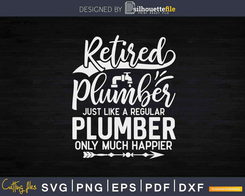 Retired Plumber just like a regular only much happier Svg