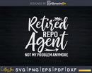 Retired Repo Agent Svg Dxf Cricut File