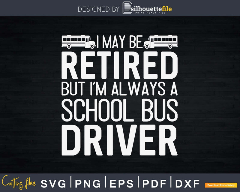 Retired School Bus Driver Shirt Funny Svg Design Cut Files