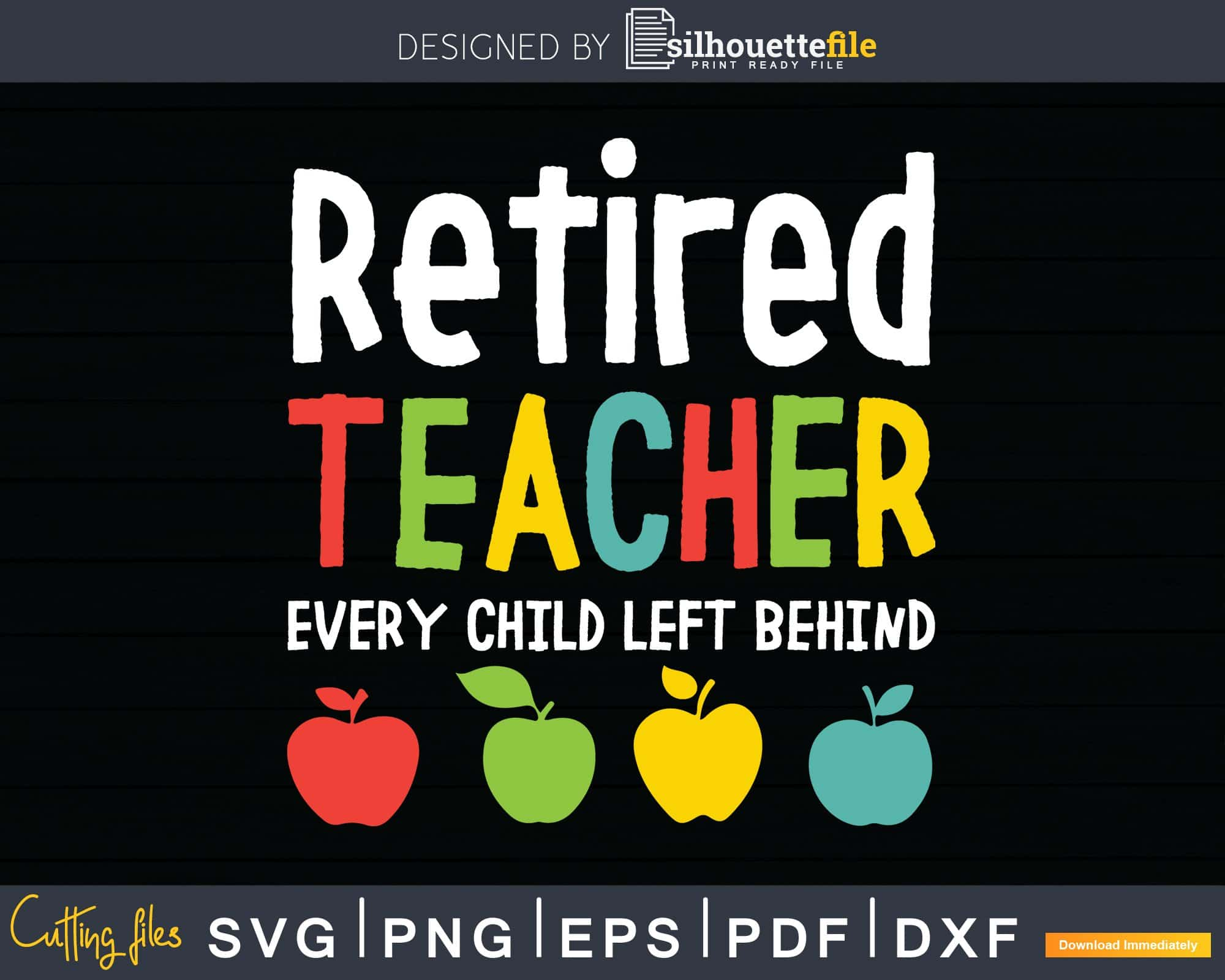 Retired Teacher Every Child Left Behind Svg Dxf Png Cutting ...