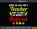Retired Teacher Funny Retirement Svg Dxf Png Cutting File