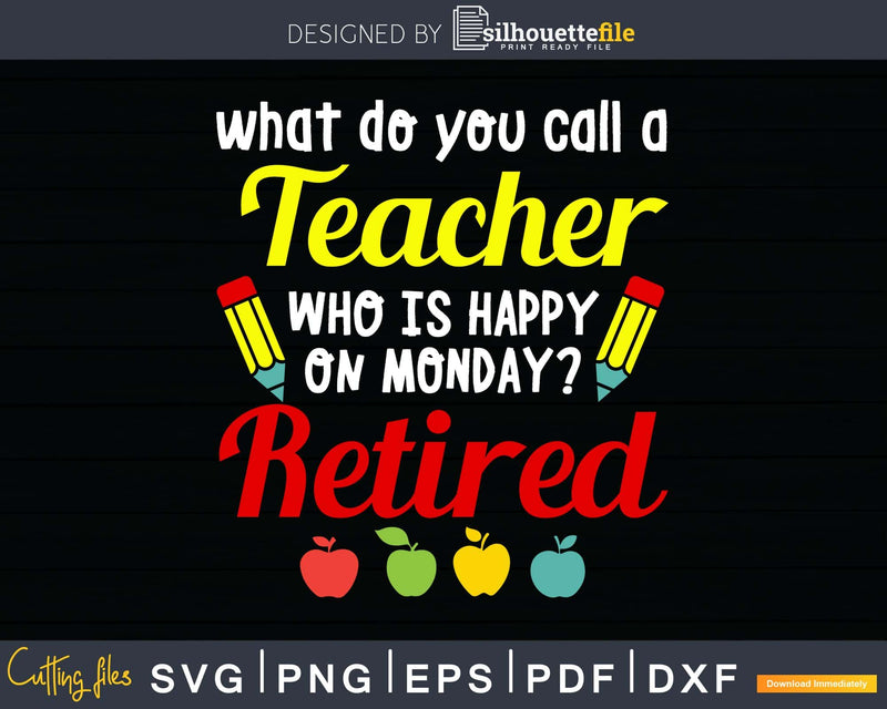 Retired Teacher Funny Retirement Svg Dxf Png Cutting File