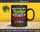 Retired Teacher Funny Retirement Svg Dxf Png Cutting File
